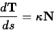 \begin{displaymath}
\frac{d \mathbf{T}}{ds} = \kappa \mathbf{N} \end{displaymath}