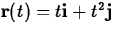 ${\bf r}(t) = t{\bf i} + t^2{\bf j}$