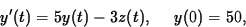 \begin{displaymath}
y^{\prime}(t) = 5y(t) - 3z(t), \rule{3ex}{0pt} y(0) = 50 , \end{displaymath}