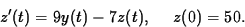 \begin{displaymath}
z^{\prime}(t) = 9y(t) - 7z(t), \rule{3ex}{0pt} z(0) = 50 . \end{displaymath}