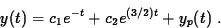 \begin{displaymath}
y(t) = c_1 e^{-t} + c_2 e^{(3/2)t} + y_p(t)\; . \end{displaymath}