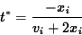 \begin{displaymath}
t^* = { -x_i \over v_i + 2 x_i }\end{displaymath}