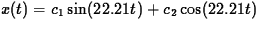 $ x(t) = c_1\sin(22.21 t) + c_2\cos(22.21 t)$