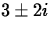 $3\pm 2i$