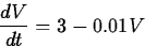 \begin{displaymath}
\frac{dV}{dt} = 3 - 0.01V\end{displaymath}