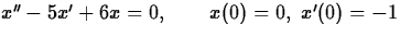 $x'' - 5x' + 6x = 0,\qquad x(0) = 0,\; x'(0) = -1$