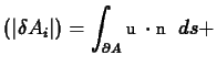 $\displaystyle (\vert\delta A_i\vert) =
\int_{\partial A}\boldsymbol u\cdot\boldsymbol n\ ds +$