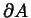$ \partial A$