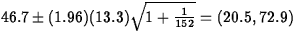 $46.7 \pm (1.96)(13.3) \sqrt{1 +
 \frac{1}{152}} = (20.5, 72.9)$
