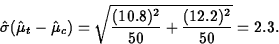 \begin{displaymath}
\hat{\sigma}(\hat{\mu}_t - \hat{\mu}_c) = \sqrt{\frac{(10.8)^2}{50}+
\frac{(12.2)^2}{50}} = 2.3.\end{displaymath}