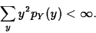 \begin{displaymath}
\sum_y y^2 p_Y(y) < \infty.\end{displaymath}