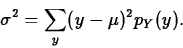 \begin{displaymath}
\sigma^2=\sum_y (y-\mu)^2 p_Y(y).\end{displaymath}