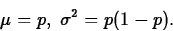 \begin{displaymath}
\mu=p,\; \sigma^2=p(1-p).\end{displaymath}