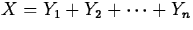 $X=Y_1+Y_2+ \cdots + Y_n$