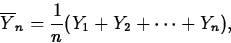 \begin{displaymath}
\overline{Y}_n=\frac{1}{n}(Y_1+Y_2+\cdots+Y_n),\end{displaymath}