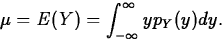 \begin{displaymath}
\mu=E(Y)=\int_{-\infty}^\infty y p_Y(y) dy.\end{displaymath}