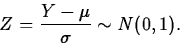 \begin{displaymath}
Z=\frac{Y-\mu}{\sigma}\sim N(0,1).\end{displaymath}