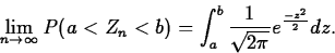 \begin{displaymath}
\lim_{n\rightarrow \infty}P(a<Z_n<b)=\int_a^b\frac{1}{\sqrt{2 \pi}}
e^{\frac{-z^2}{2}} dz.\end{displaymath}
