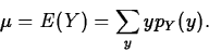 \begin{displaymath}
\mu=E(Y)=\sum_y y p_Y(y).\end{displaymath}