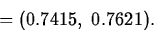 \begin{displaymath}
=(0.7415,\;0.7621).\end{displaymath}