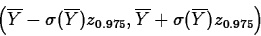 \begin{displaymath}
\left(\overline{Y}-\sigma(\overline{Y})z_{0.975},
\overline{Y}+\sigma(\overline{Y})z_{0.975} \right)\end{displaymath}