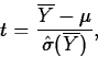 \begin{displaymath}
t=\frac{\overline{Y}-\mu}{\hat{\sigma}(\overline{Y})},\end{displaymath}