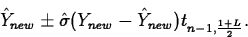 \begin{displaymath}
\hat{Y}_{new}\pm \hat{\sigma}(Y_{new}-\hat{Y}_{new}) 
t_{n-1,\frac{1+L}{2}}.\end{displaymath}