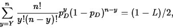 \begin{displaymath}
\sum_{y=Y}^n \frac{n!}{y!(n-y)!}p_D^y(1-p_D)^{n-y}=(1-L)/2,\end{displaymath}