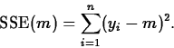 \begin{displaymath}
\mbox{SSE}(m)=\sum_{i=1}^{n}(y_{i}-m)^2.\end{displaymath}