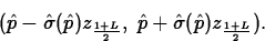 \begin{displaymath}
(\hat{p}-\hat{\sigma}(\hat{p})z_{\frac{1+L}{2}},\; \hat{p}+
\hat{\sigma}(\hat{p})z_{\frac{1+L}{2}}).\end{displaymath}