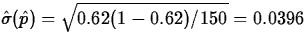$\hat{\sigma}(\hat{p})=\sqrt{0.62(1-0.62)/150}=0.0396$
