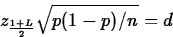 \begin{displaymath}
z_{\frac{1+L}{2}}\sqrt{p(1-p)/n}=d\end{displaymath}