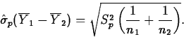 \begin{displaymath}
\hat{\sigma}_p(\overline{Y}_1-\overline{Y}_2)=
\sqrt{S_p^2\left(\frac{1}{n_1}+\frac{1}{n_2}\right)}.\end{displaymath}