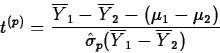 \begin{displaymath}
t^{(p)}=\frac{\overline{Y}_1-\overline{Y}_2-(\mu_1-\mu_2)}{\hat{\sigma}_p(\overline{Y}_1-\overline{Y}_2)}\end{displaymath}