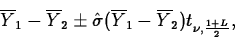\begin{displaymath}
\overline{Y}_1-\overline{Y}_2 \pm
\hat{\sigma}(\overline{Y}_1-\overline{Y}_2)t_{\nu,\frac{1+L}{2}},\end{displaymath}