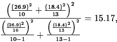 \begin{displaymath}
\frac{\left(\frac{(26.9)^2}{10}+\frac{(18.4)^2}{13}\right)^2...
 ...}{10-1}+\frac{\left(\frac{(18.4)^2}{13}\right)^2}{13-1}}=15.17,\end{displaymath}