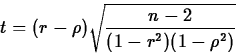 \begin{displaymath}
t=(r-\rho) \sqrt{\frac{n-2}{(1-r^2)(1-\rho^2)}}\end{displaymath}