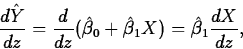 \begin{displaymath}
\frac{d\hat{Y}}{dz}=\frac{d}{dz}(\hat{\beta}_0+\hat{\beta}_1X)=
\hat{\beta}_1\frac{dX}{dz},\end{displaymath}