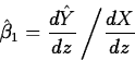 \begin{displaymath}
\hat{\beta}_1=\frac{d\hat{Y}}{dz}\left/\frac{dX}{dz}\right.\end{displaymath}
