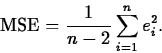 \begin{displaymath}
\mbox{MSE}=\frac{1}{n-2}\sum_{i=1}^ne_i^2.\end{displaymath}