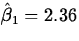 $\hat{\beta}_1=2.36$