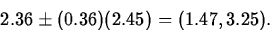 \begin{displaymath}
2.36\pm (0.36)(2.45)=(1.47,3.25).\end{displaymath}