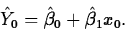 \begin{displaymath}
\hat{Y}_0=\hat{\beta}_0+\hat{\beta}_1 x_0.\end{displaymath}