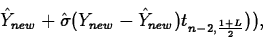\begin{displaymath}
\hat{Y}_{new}+
\hat{\sigma}(Y_{new}-\hat{Y}_{new})t_{n-2,\frac{1+L}{2}})),\end{displaymath}