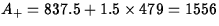 $A_{+}=837.5+1.5\times 479=1556$