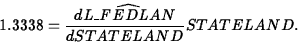 \begin{displaymath}
1.3338=\frac{d \widehat{L\_FEDLAN}}{d STATELAND}STATELAND.\end{displaymath}