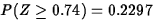 $P(Z \geq 0.74) = 0.2297$