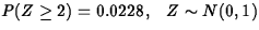 $P(Z \geq 2) = 0.0228,
\;\;\; Z \sim N(0,1)$