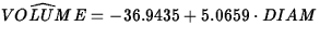 $\widehat{VOLUME}=-36.9435+5.0659\cdot DIAM$