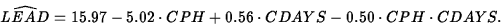 \begin{displaymath}
\widehat{LEAD}=15.97-5.02\cdot CPH+0.56\cdot CDAYS -0.50\cdot
CPH\cdot CDAYS.\end{displaymath}